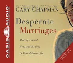 Desperate Marriages: Moving Toward Hope and Healing in Your Relationship by Gary Chapman Paperback Book