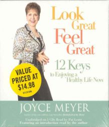 Look Great, Feel Great: 12 Keys to Enjoying a Healthy Life Now (Replay Edition) by Joyce Meyer Paperback Book