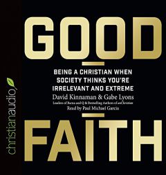 Good Faith: Being a Christian When Society Thinks You're Irrelevant and Extreme by David Kinnaman Paperback Book