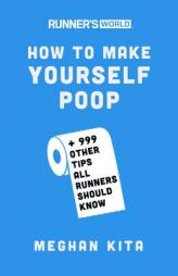Runner's World How to Make Yourself Poop: And 999 Other Tips All Runners Should Know by Meghan Kita Paperback Book