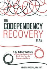 The Codependency Recovery Plan: A 5-Step Guide to Understand, Accept, and Break Free from the Codependent Cycle by  Paperback Book