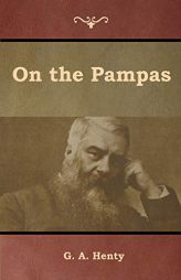 On the Pampas by G. A. Henty Paperback Book