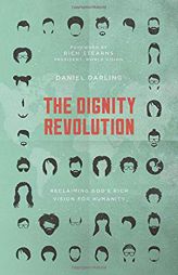 The Dignity Revolution: Reclaiming God's Rich Vision for Humanity by Daniel Darling Paperback Book