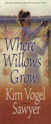 Where Willows Grow by Kim Vogel Sawyer Paperback Book