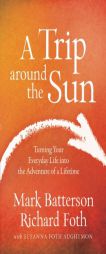 A Trip Around the Sun: Turning Your Everyday Life Into the Adventure of a Lifetime by Mark Batterson Paperback Book
