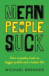 Mean People Suck: How Empathy Leads to Bigger Profits and a Better Life by Michael Brenner Paperback Book