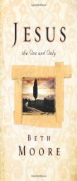 Jesus, the One and Only by Beth Moore Paperback Book