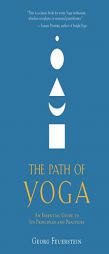 The Path of Yoga: An Essential Guide to Its Principles and Practices by Georg Feuerstein Paperback Book