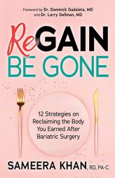 Regain Be Gone: 12 Strategies to Maintain the Body You Earned After Bariatric Surgery by Sameera Khan Paperback Book