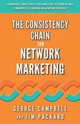 The Consistency Chain for Network Marketing: A Remarkably Simple Process for Harnessing the Power of Habit, Eliminating Self Sabotage and Achieving Yo by Jim Packard Paperback Book