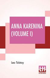 Anna Karenina, Volume I: Translated By Constance Garnett by Leo Tolstoy Paperback Book