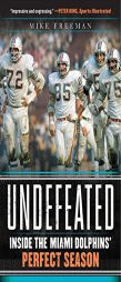 Undefeated: Inside the Miami Dolphins' Perfect Season by Mike Freeman Paperback Book