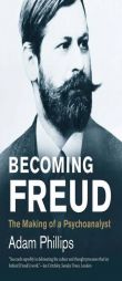 Becoming Freud: The Making of a Psychoanalyst (Jewish Lives) by Adam Phillips Paperback Book