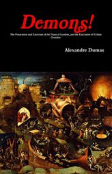Demons! the Possession and Exorcism of the Nuns of Loudun, and the Execution of Urbain Grandier by Alexandre Dumas Paperback Book