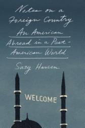 Notes on a Foreign Country: An American Abroad in a Post-American World by Suzy Hansen Paperback Book