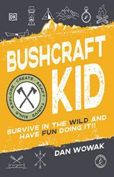 Bushcraft Kid: Survive in the Wild and Have Fun Doing It! by Dan Wowak Paperback Book