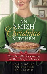 An Amish Christmas Kitchen: Three Novellas Celebrating the Warmth of the Season by Leslie Gould Paperback Book