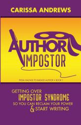 Author Impostor: Getting Over Impostor Syndrome So You Can Reclaim Your Power and Start Writing (From Halfass to Badass Author) (Volume 1) by Carissa L. Andrews Paperback Book