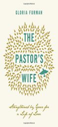 The Pastor's Wife: Strengthened by Grace for a Life of Love by Gloria Furman Paperback Book