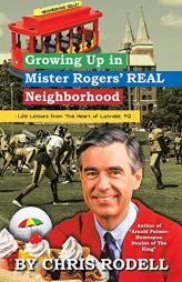 Growing up in Mister Rogers' Real Neighborhood: : Life Lessons from the Heart of Latrobe, Pa by Chris Rodell Paperback Book