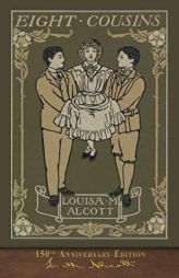 Eight Cousins (150th Anniversary Edition): Illustrated Classic by Louisa May Alcott Paperback Book