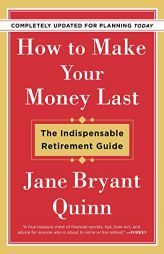 How to Make Your Money Last - Completely Updated for Planning: The Indispensable Retirement Guide by Jane Bryant Quinn Paperback Book