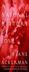 A Natural History of Love: Author of the National Bestseller a Natural History of the Senses by Diane Ackerman Paperback Book