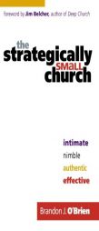 The Strategically Small Church: Intimate, Nimble, Authentic, and Effective by Brandon O'Brien Paperback Book