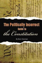 The Politically Incorrect Guide to the Constitution by Kevin Gutzman Paperback Book