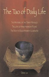 The Tao of Daily Life: The Mysteries of the Orient RevealedThe Joys of Inner Harmony FoundThe Path to Enlightenment Illuminated by Derek Lin Paperback Book
