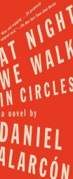 At Night We Walk in Circles: A Novel by Daniel Alarcon Paperback Book