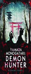 Yamada Monogatari: Demon Hunter by Richard Parks Paperback Book
