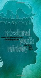 Missional Youth Ministry: Moving from Gathering Teenagers to Scattering Disciples (Youth Specialties) by Brian Kirk Paperback Book