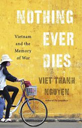 Nothing Ever Dies: Vietnam and the Memory of War by Viet Thanh Nguyen Paperback Book
