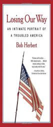 Losing Our Way: An Intimate Portrait of a Troubled America by Bob Herbert Paperback Book