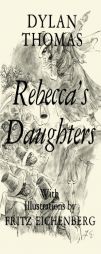 Rebecca's Daughters by Dylan Thomas Paperback Book