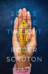 Souls in the Twilight by Roger Scruton Paperback Book
