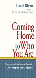 Coming Home to Who You Are: Discovering Your Natural Capacity for Love, Integrity, and Compassion by David Richo Paperback Book