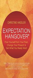 Expectation Hangover: Overcoming Disappointment in Work, Love, and Life by Christine Hassler Paperback Book