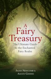 A Fairy Treasury: The Ultimate Guide to the Enchanted Fairy Realm by Jacky Newcomb Paperback Book