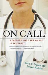 On Call: A Doctor's Days and Nights in Residency by Emily Transue Paperback Book