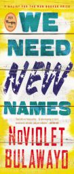 We Need New Names: A Novel by Noviolet Bulawayo Paperback Book
