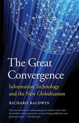 The Great Convergence: Information Technology and the New Globalization by Richard Baldwin Paperback Book