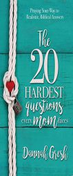 The 20 Hardest Questions Every Mom Faces: Realistic, Biblical Answers to Help Your Kids Make the Right Choices by Dannah Gresh Paperback Book