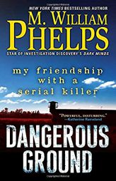 Dangerous Ground: My Friendship with a Serial Killer by M. William Phelps Paperback Book