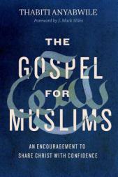The Gospel for Muslims: An Encouragement to Share Christ with Confidence by Thabiti Anyabwile Paperback Book