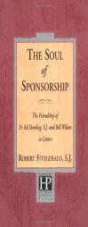 The Soul of Sponsorship: The Friendship of Fr. Ed Dowling, S.J. and Bill Wilson in Letters by Robert Fitzgerald Paperback Book