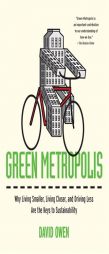 Green Metropolis: Why Living Smaller, Living Closer, and Driving Less Are the Keys to Sustainability by David Owen Paperback Book