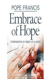 Pope Francis Embrace of Hope: Compassion in Times of Illness by United States Conference of Catholic Bis Paperback Book