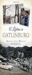 A Lifetime in Gatlinburg: Martha Cole Whaley Remembers by Marie Maddox Paperback Book